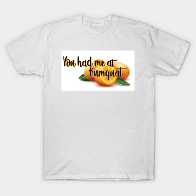 You ahd me a kumquat T-Shirt by This is ECP